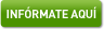 Infórmate aquí Infórmate aquí