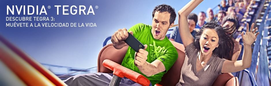 DESCUBRE TEGRA 3: MUÉVETE A LA VELOCIDAD DE LA VIDA DESCUBRE TEGRA 3: MUÉVETE A LA VELOCIDAD DE LA VIDA