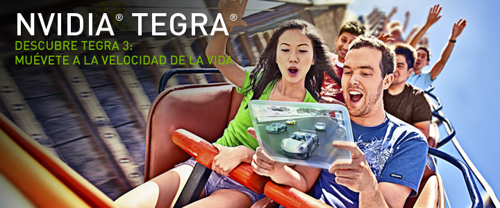 DESCUBRE TEGRA 3: MUÉVETE A LA VELOCIDAD DE LA VIDA DESCUBRE TEGRA 3: MUÉVETE A LA VELOCIDAD DE LA VIDA