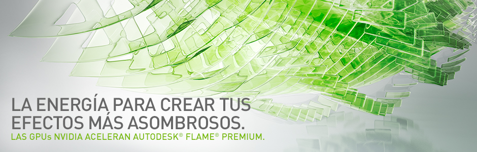 LAS GPUS NVIDIA ACELERAN AUTODESK® FLAME® PREMIUM LAS GPUS NVIDIA ACELERAN AUTODESK® FLAME® PREMIUM