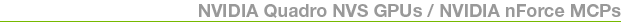 NVIDIA Quadro NVS GPUs / NVIDIA nForce MCPs