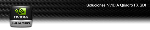 Soluciones NVIDIA Quadro FX SDI